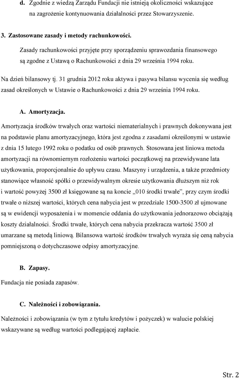 31 grudnia 2012 roku aktywa i pasywa bilansu wycenia się według zasad określonych w Ustawie o Rachunkowości z dnia 29 września 1994 roku. A. Amortyzacja.