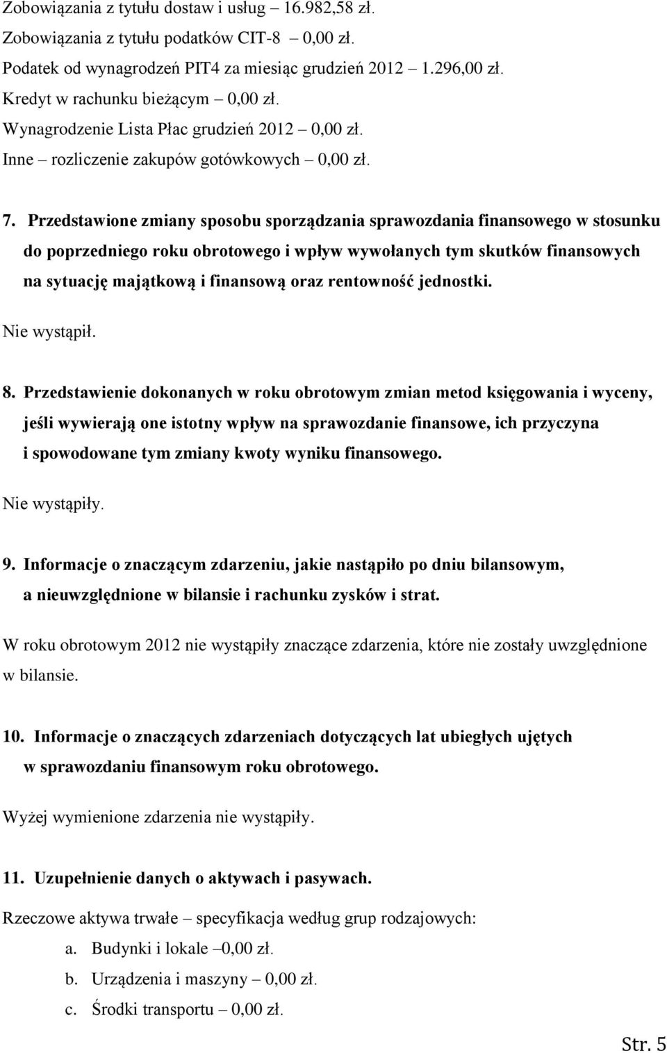 Przedstawione zmiany sposobu sporządzania sprawozdania finansowego w stosunku do poprzedniego roku obrotowego i wpływ wywołanych tym skutków finansowych na sytuację majątkową i finansową oraz