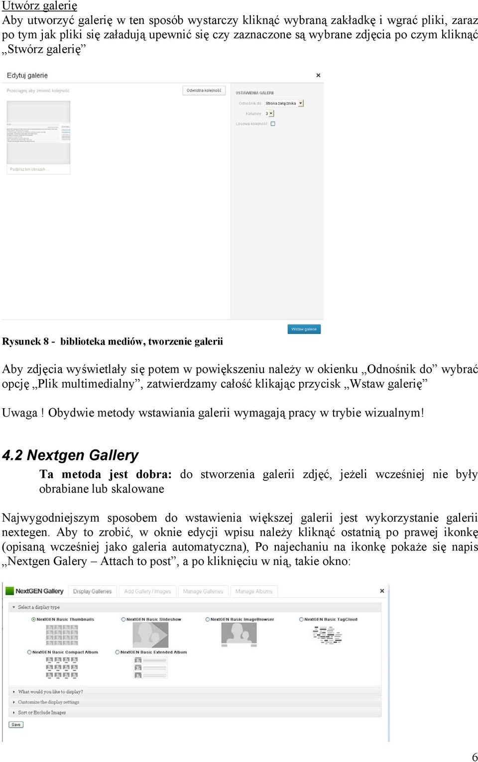 klikając przycisk Wstaw galerię Uwaga! Obydwie metody wstawiania galerii wymagają pracy w trybie wizualnym! 4.