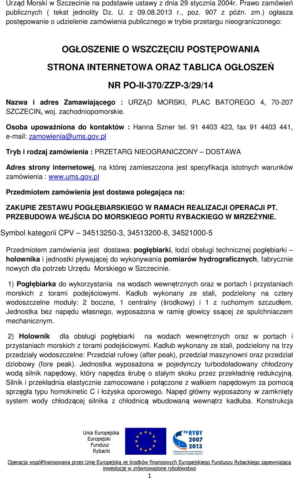 ) ogłasza postępowanie o udzielenie zamówienia publicznego w trybie przetargu nieograniczonego: OGŁOSZENIE O WSZCZĘCIU POSTĘPOWANIA STRONA INTERNETOWA ORAZ TABLICA OGŁOSZEŃ NR PO-II-370/ZZP-3/29/14