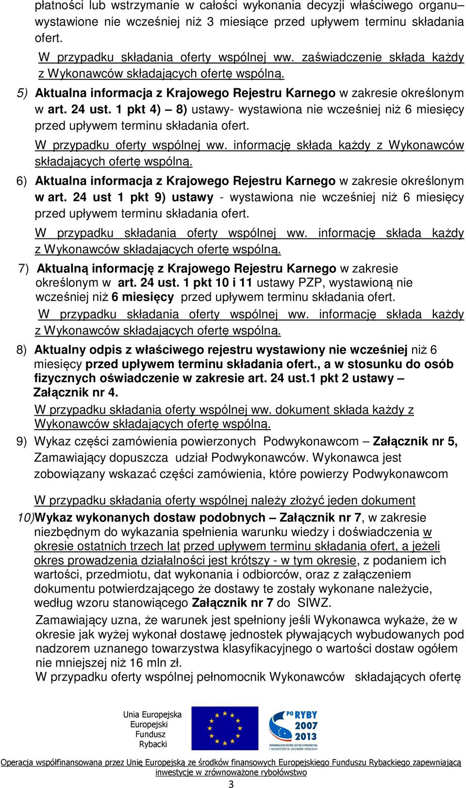 5) Aktualna informacja z Krajowego Rejestru Karnego w zakresie określonym w art. 24 ust. 1 pkt 4) 8) ustawy- wystawiona nie wcześniej niż 6 miesięcy przed upływem terminu składania ofert.
