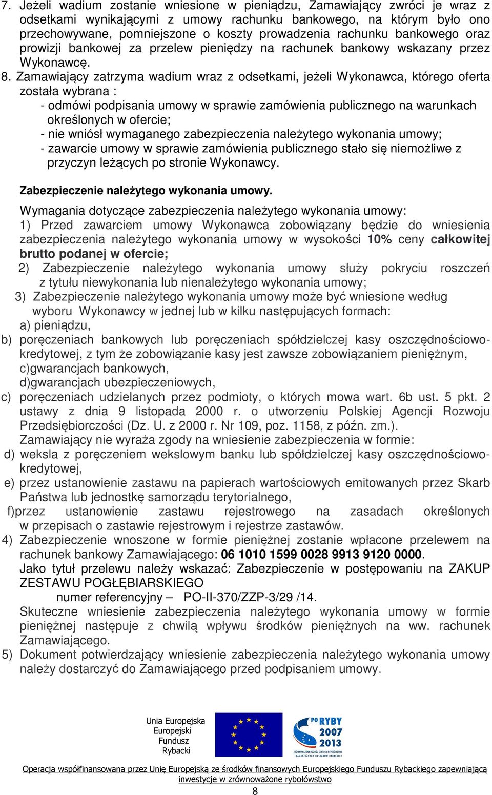 rachunku bankowego oraz prowizji bankowej za przelew pieniędzy na rachunek bankowy wskazany przez Wykonawcę. 8.