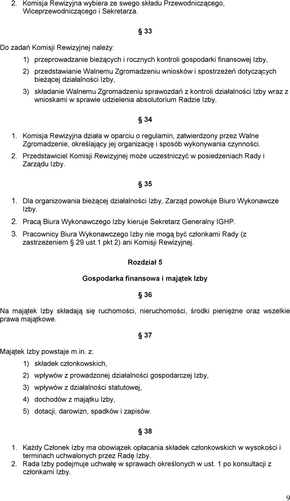 działalności Izby, 3) składanie Walnemu Zgromadzeniu sprawozdań z kontroli działalności Izby wraz z wnioskami w sprawie udzielenia absolutorium Radzie Izby. 34 1.