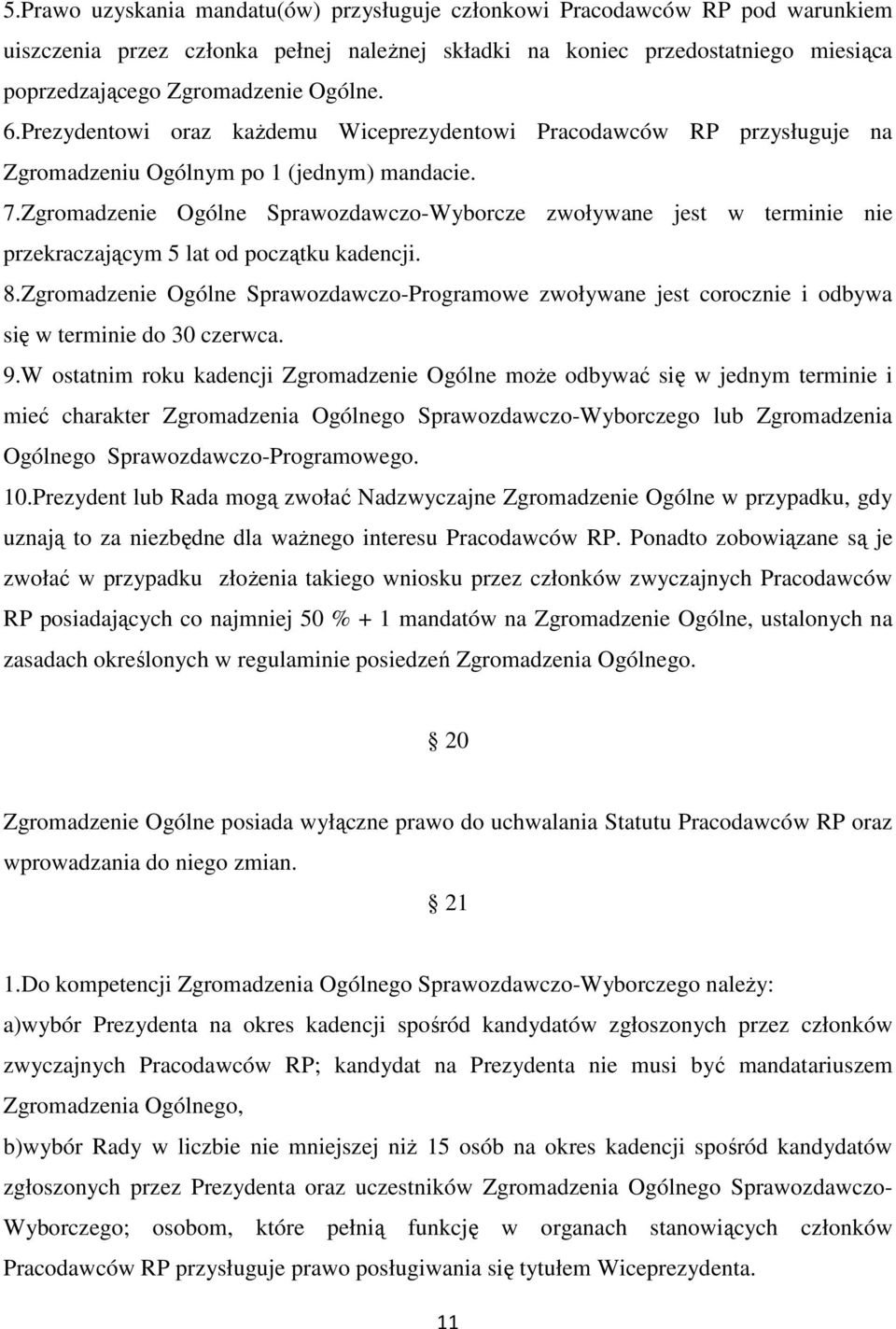 Zgromadzenie Ogólne Sprawozdawczo-Wyborcze zwoływane jest w terminie nie przekraczającym 5 lat od początku kadencji. 8.