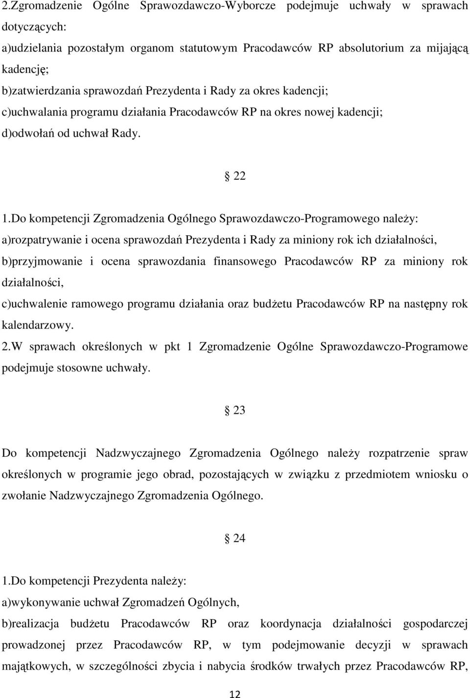Do kompetencji Zgromadzenia Ogólnego Sprawozdawczo-Programowego należy: a)rozpatrywanie i ocena sprawozdań Prezydenta i Rady za miniony rok ich działalności, b)przyjmowanie i ocena sprawozdania