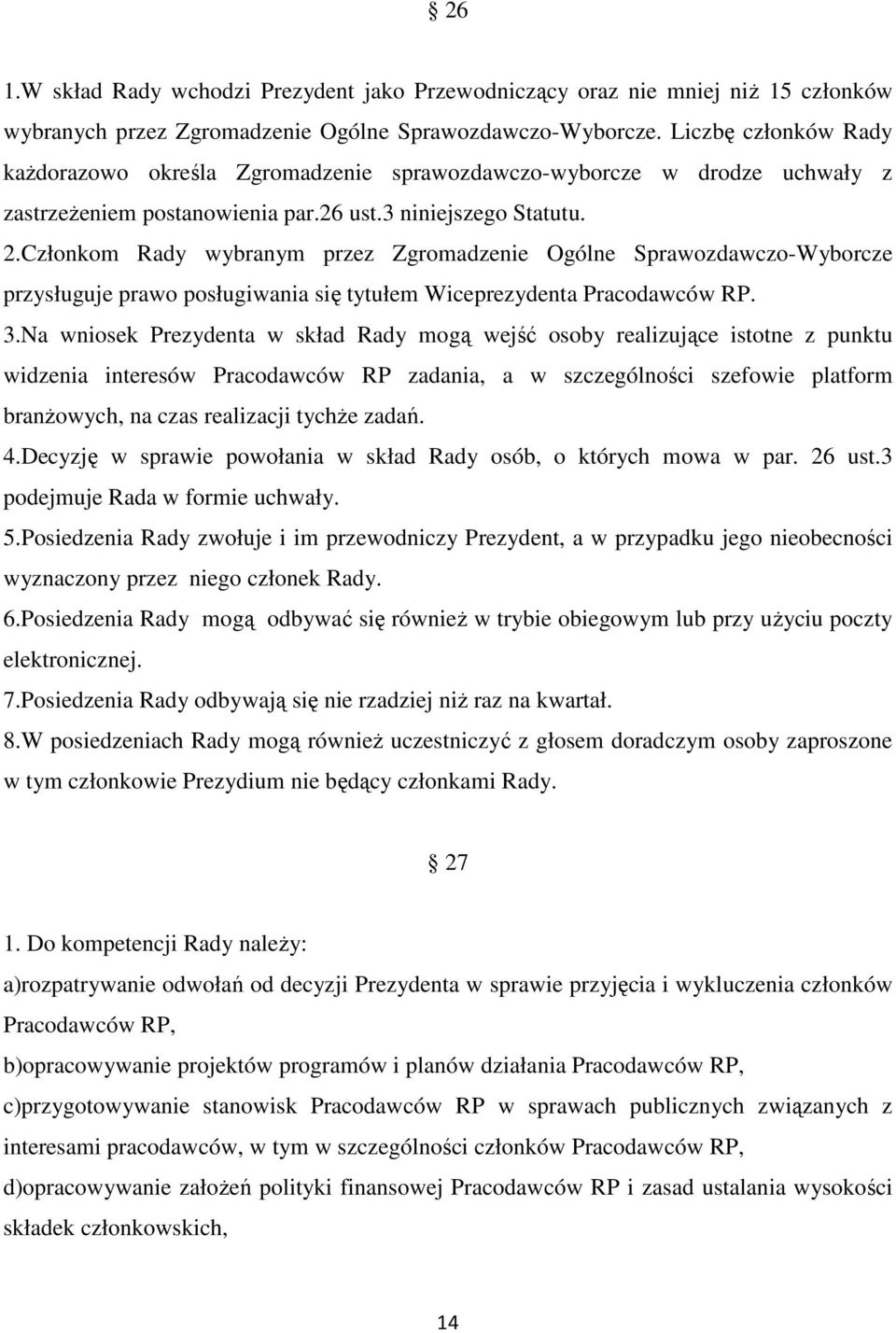 Członkom Rady wybranym przez Zgromadzenie Ogólne Sprawozdawczo-Wyborcze przysługuje prawo posługiwania się tytułem Wiceprezydenta Pracodawców RP. 3.