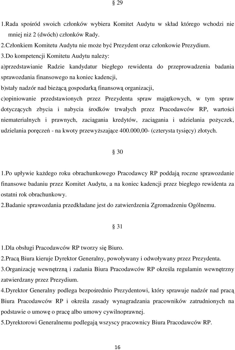 gospodarką finansową organizacji, c)opiniowanie przedstawionych przez Prezydenta spraw majątkowych, w tym spraw dotyczących zbycia i nabycia środków trwałych przez Pracodawców RP, wartości