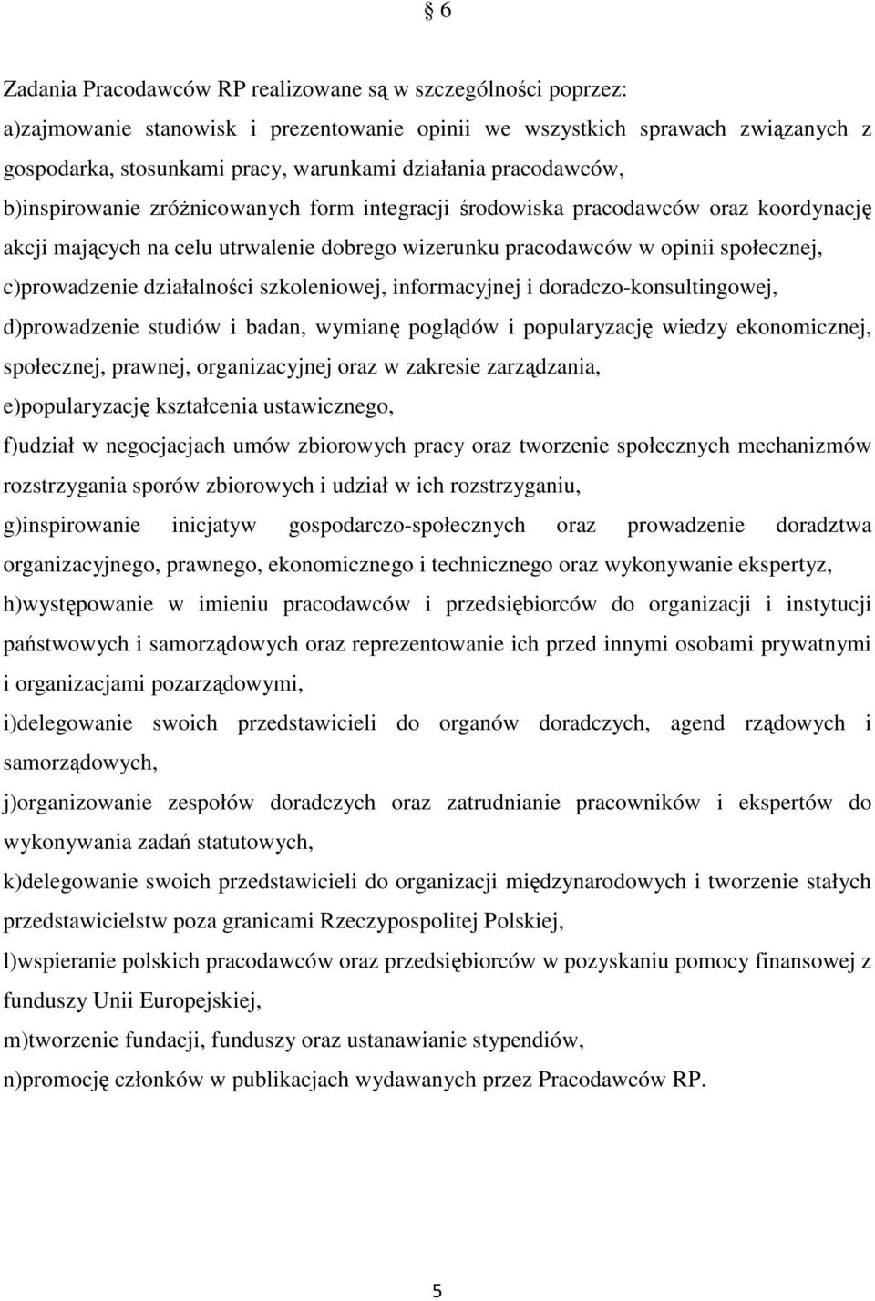 działalności szkoleniowej, informacyjnej i doradczo-konsultingowej, d)prowadzenie studiów i badan, wymianę poglądów i popularyzację wiedzy ekonomicznej, społecznej, prawnej, organizacyjnej oraz w