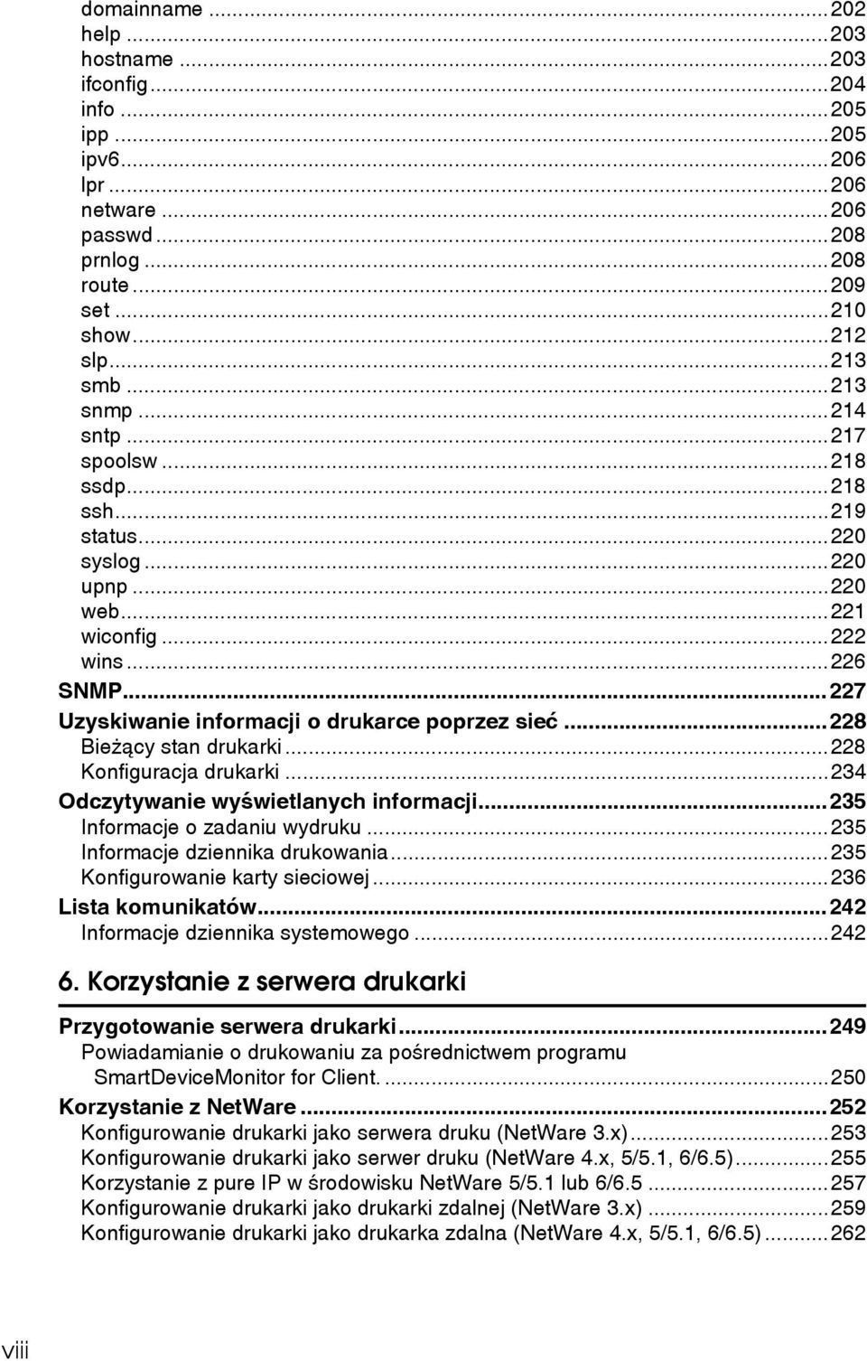 ..228 Bieåàcy stan drukarki...228 Konfiguracja drukarki...234 Odczytywanie wyãwietlanych informacji...235 Informacje o zadaniu wydruku...235 Informacje dziennika drukowania.