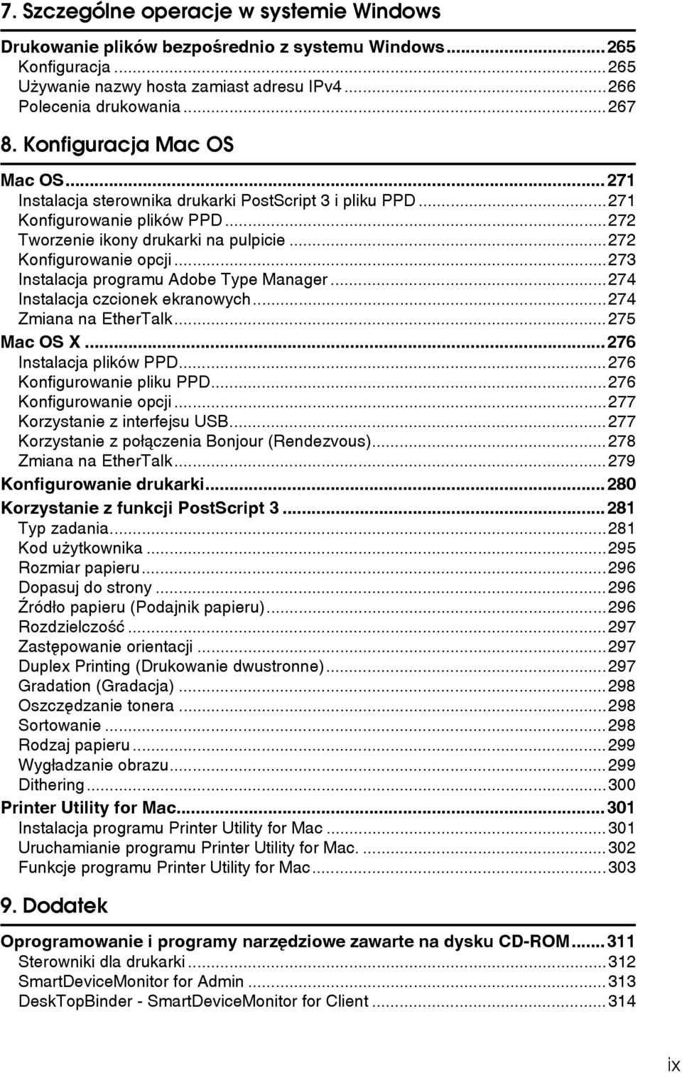 ..273 Instalacja programu Adobe Type Manager...274 Instalacja czcionek ekranowych...274 Zmiana na EtherTalk...275 Mac OS X...276 Instalacja plików PPD...276 Konfigurowanie pliku PPD.