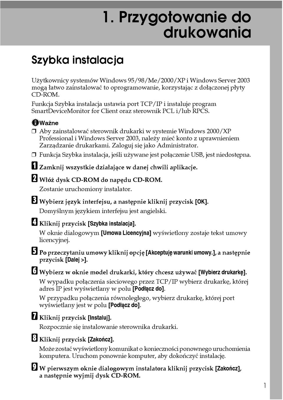Waåne Aby zainstalowaæ sterownik drukarki w systemie Windows 2000/XP Professional i Windows Server 2003, naleåy mieæ konto z uprawnieniem Zarzàdzanie drukarkami. Zaloguj siê jako Administrator.