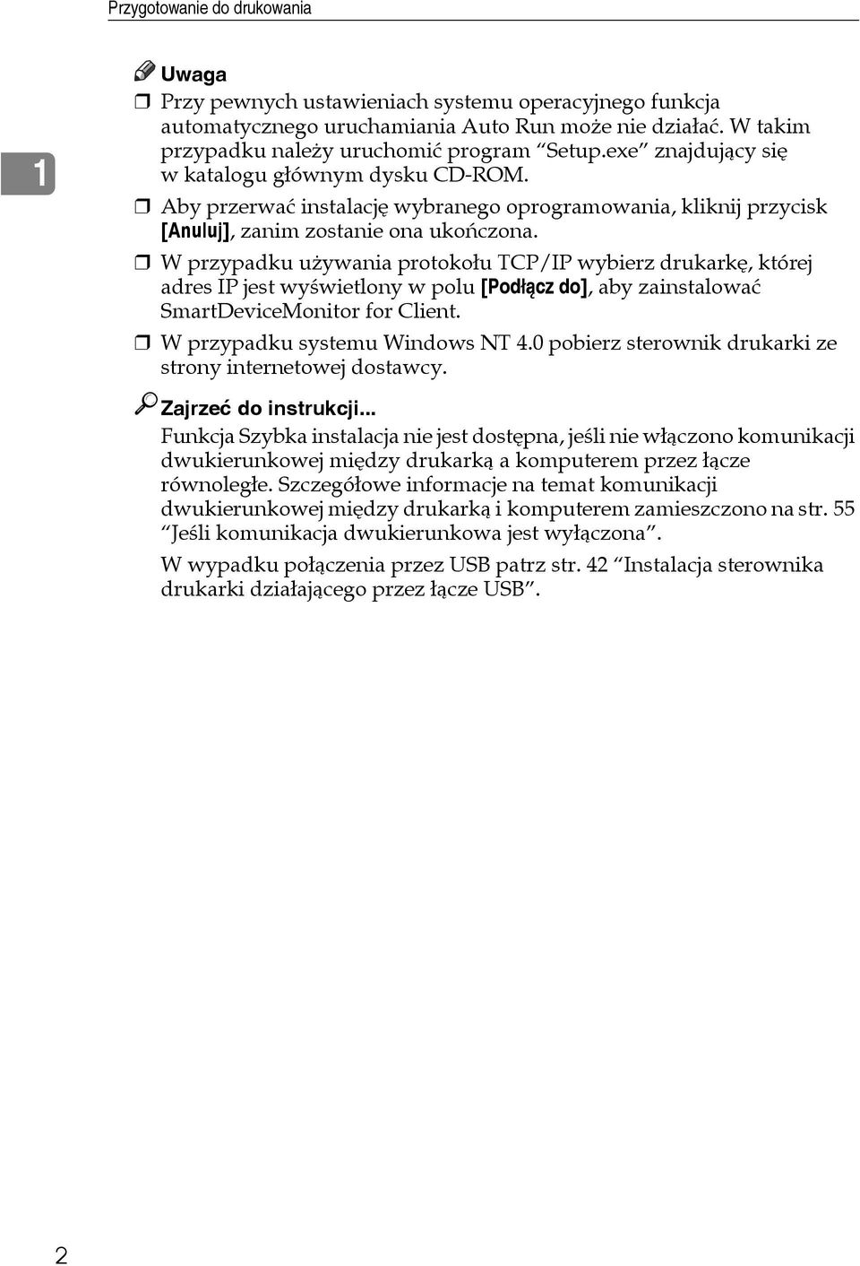 W przypadku uåywania protokoâu TCP/IP wybierz drukarkê, której adres IP jest wyãwietlony w polu [Podâàcz do], aby zainstalowaæ SmartDeviceMonitor for Client. W przypadku systemu Windows NT 4.
