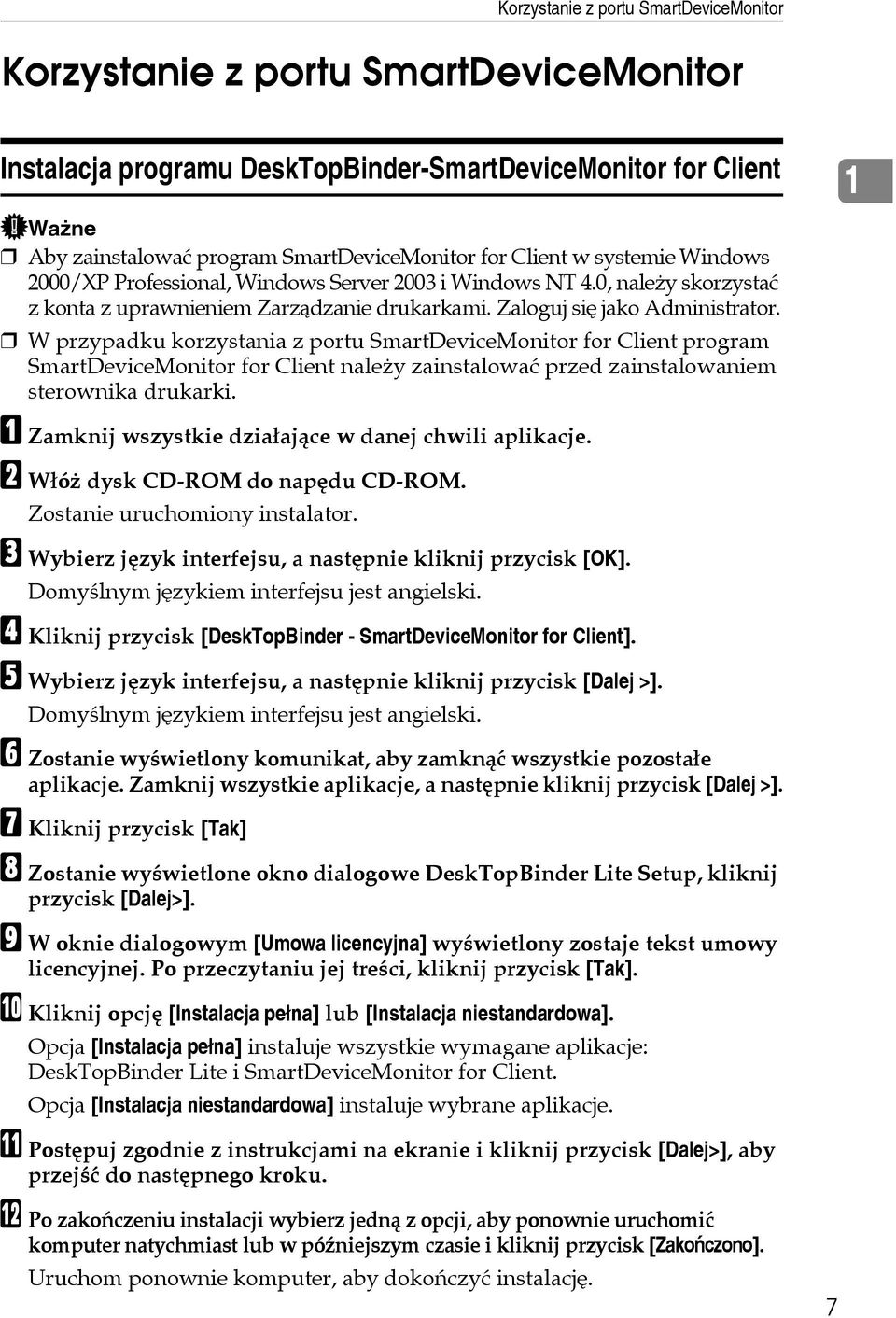 W przypadku korzystania z portu SmartDeviceMonitor for Client program SmartDeviceMonitor for Client naleåy zainstalowaæ przed zainstalowaniem sterownika drukarki.