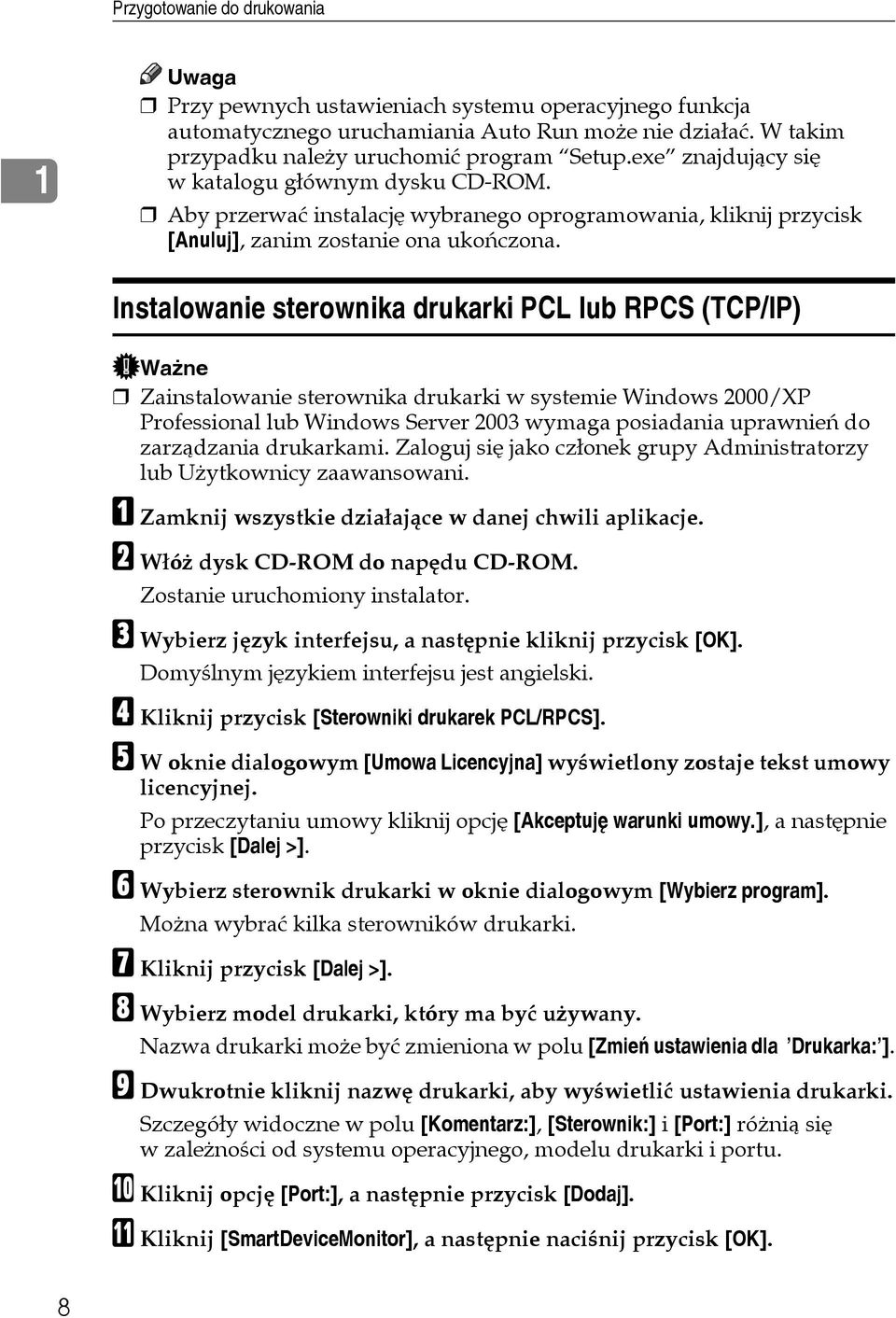 Instalowanie sterownika drukarki PCL lub RPCS (TCP/IP) Waåne Zainstalowanie sterownika drukarki w systemie Windows 2000/XP Professional lub Windows Server 2003 wymaga posiadania uprawnieñ do