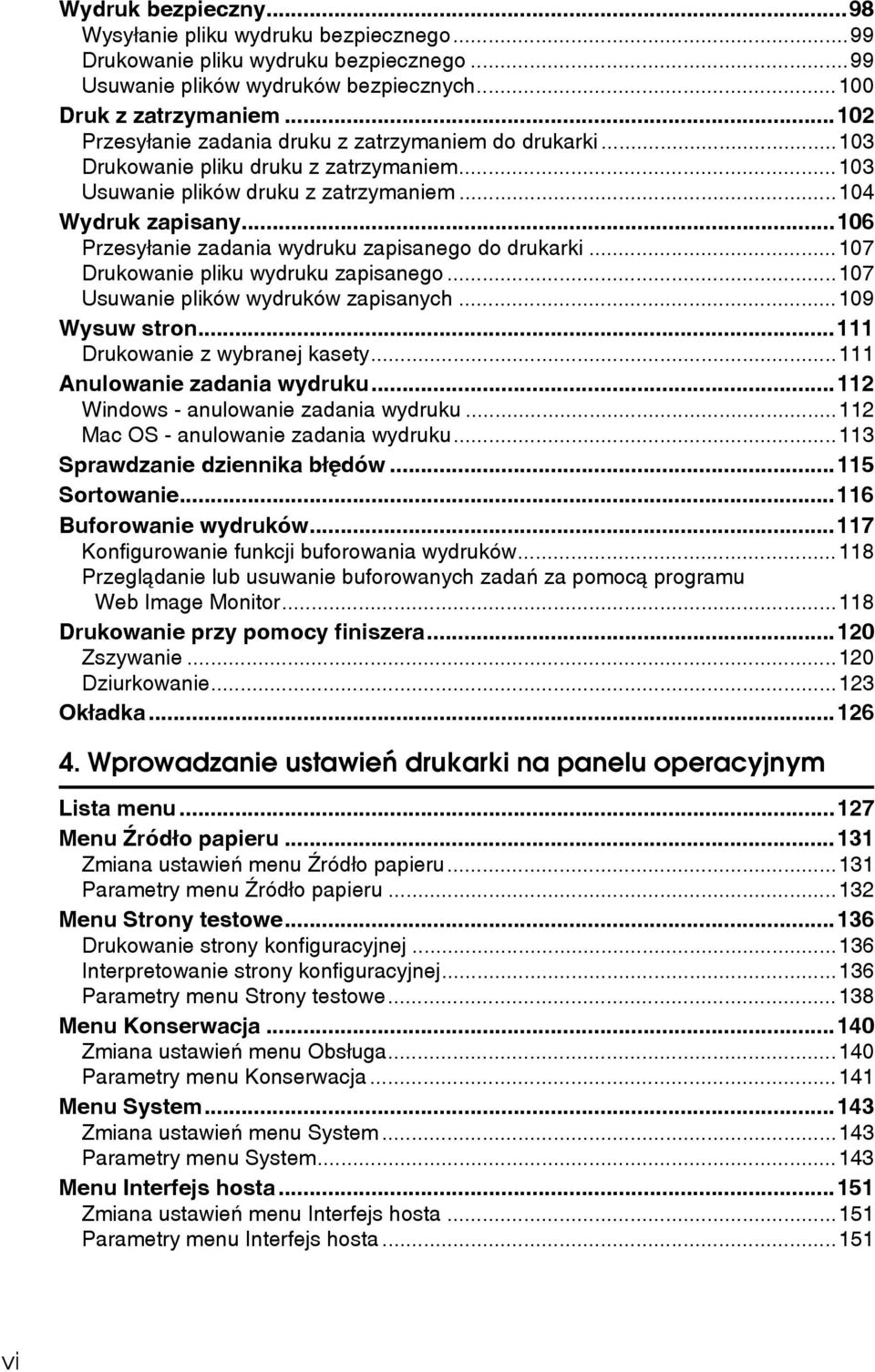 ..106 Przesyâanie zadania wydruku zapisanego do drukarki...107 Drukowanie pliku wydruku zapisanego...107 Usuwanie plików wydruków zapisanych...109 Wysuw stron...111 Drukowanie z wybranej kasety.