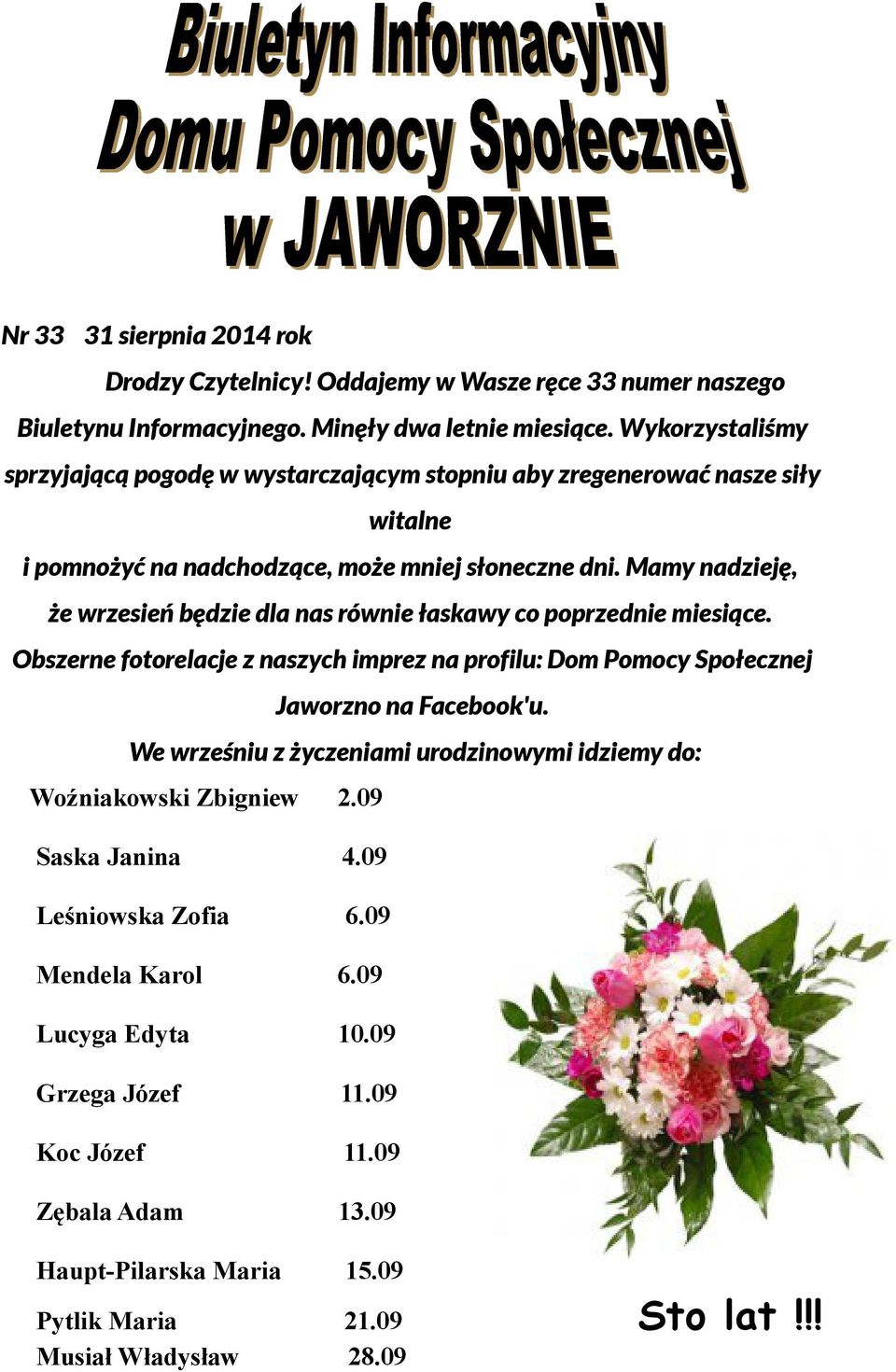 Mamy nadzieję, że wrzesień będzie dla nas równie łaskawy co poprzednie miesiące. Obszerne fotorelacje z naszych imprez na profilu: Dom Pomocy Społecznej Jaworzno na Facebook'u.