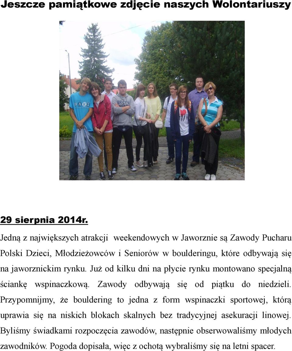 rynku. Już od kilku dni na płycie rynku montowano specjalną ściankę wspinaczkową. Zawody odbywają się od piątku do niedzieli.