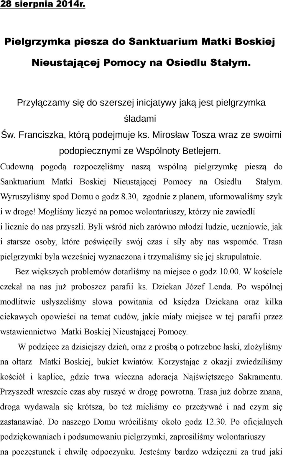 Cudowną pogodą rozpoczęliśmy naszą wspólną pielgrzymkę pieszą do Sanktuarium Matki Boskiej Nieustającej Pomocy na Osiedlu Stałym. Wyruszyliśmy spod Domu o godz 8.