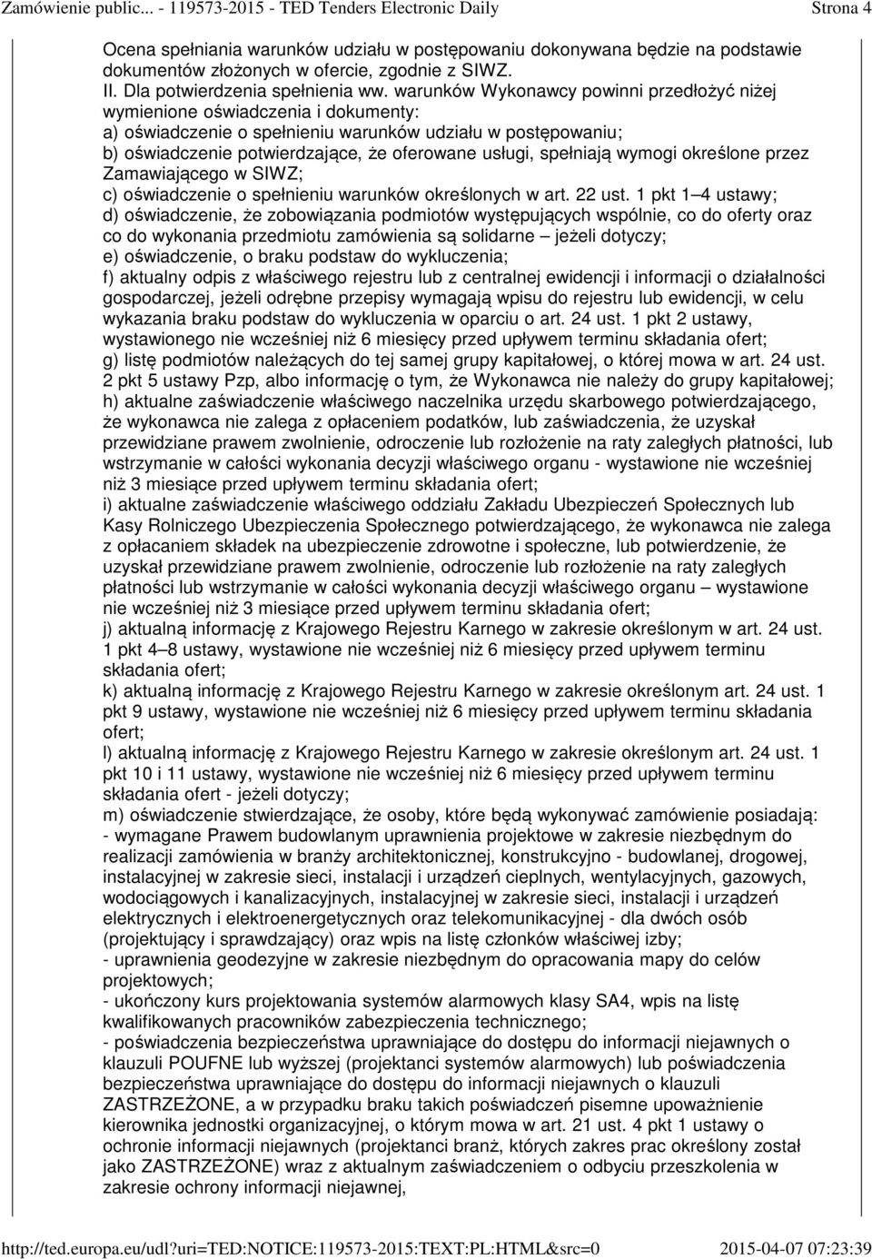 spełniają wymogi określone przez Zamawiającego w SIWZ; c oświadczenie o spełnieniu warunków określonych w art. 22 ust.