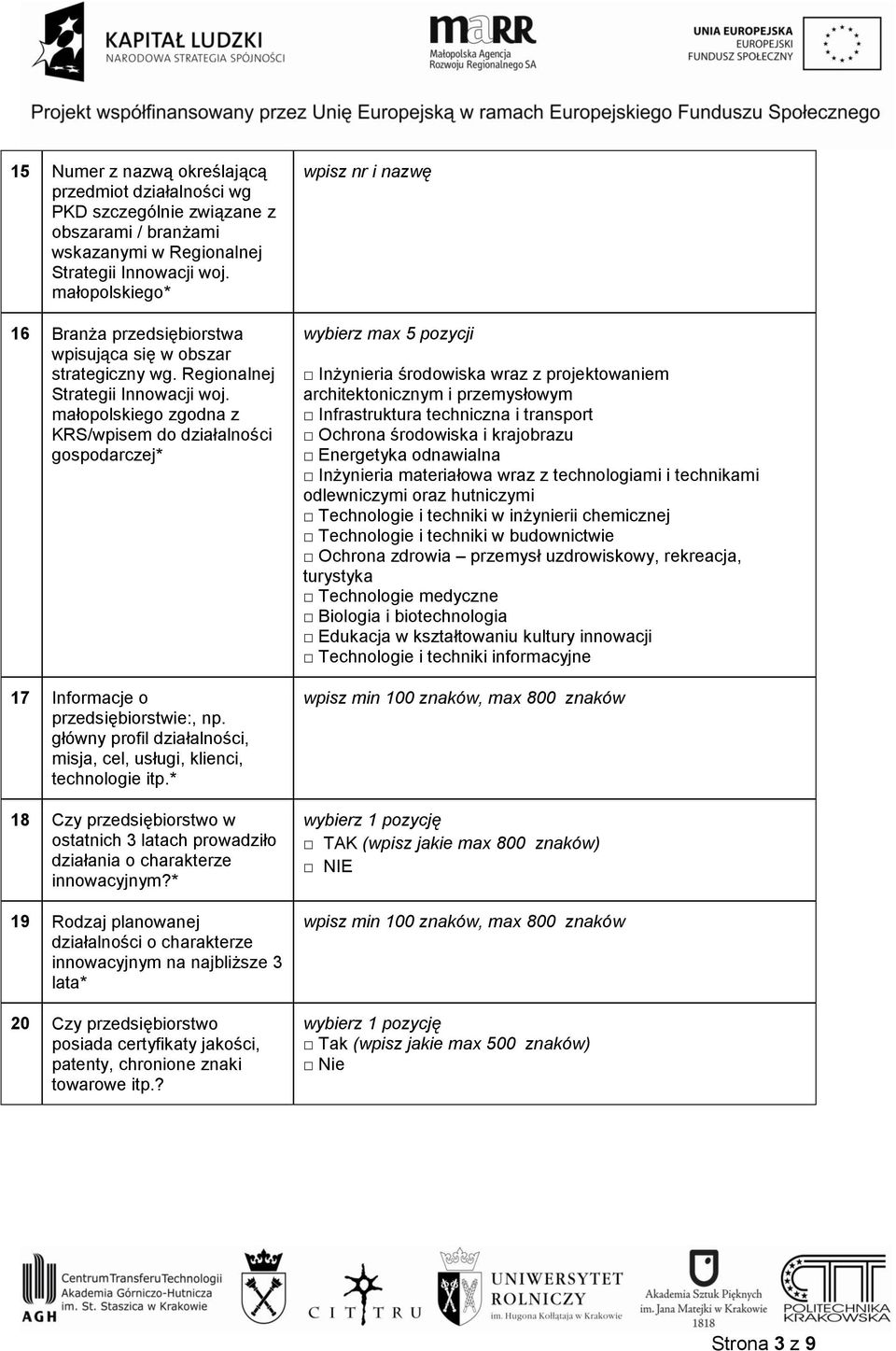 małopolskiego zgodna z KRS/wpisem do działalności gospodarczej* 17 Informacje o przedsiębiorstwie:, np. główny profil działalności, misja, cel, usługi, klienci, technologie itp.