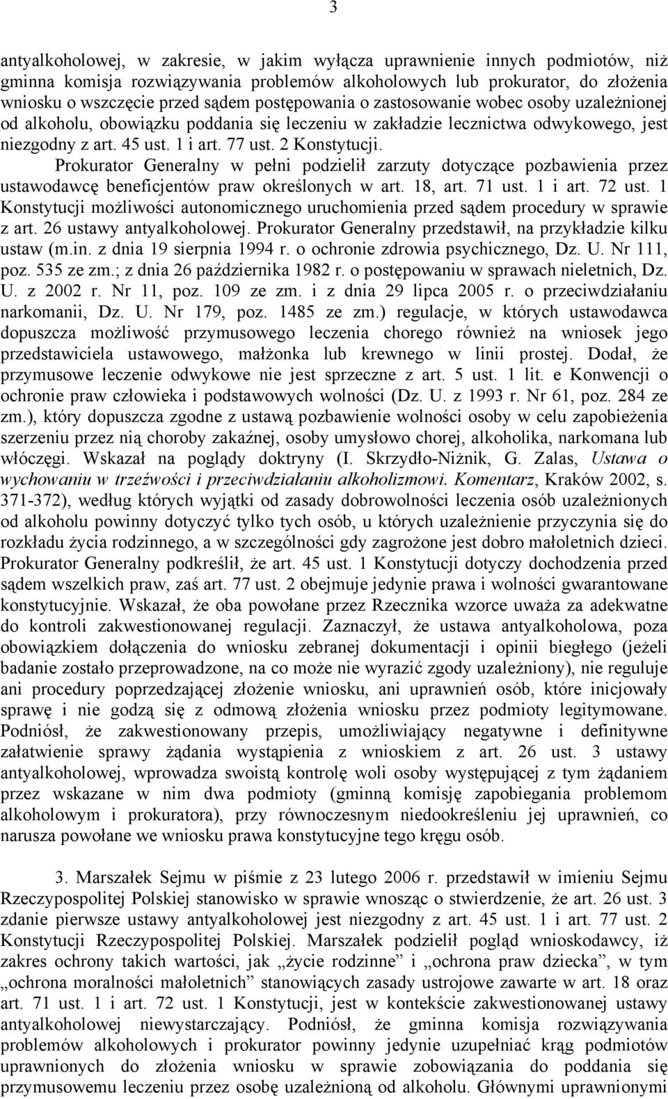 Prokurator Generalny w pełni podzielił zarzuty dotyczące pozbawienia przez ustawodawcę beneficjentów praw określonych w art. 18, art. 71 ust. 1 i art. 72 ust.