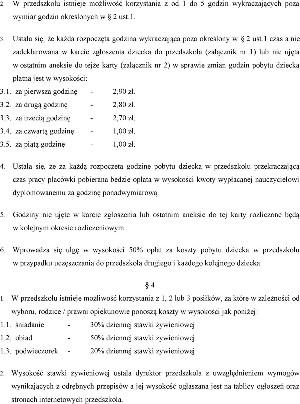 1 czas a nie zadeklarowana w karcie zgłoszenia dziecka do przedszkola (załącznik nr 1) lub nie ujęta w ostatnim aneksie do tejże karty (załącznik nr 2) w sprawie zmian godzin pobytu dziecka płatna