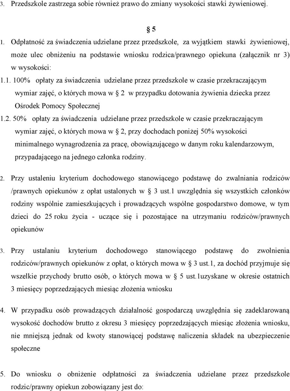 1. 100% opłaty za świadczenia udzielane przez przedszkole w czasie przekraczającym wymiar zajęć, o których mowa w 2 