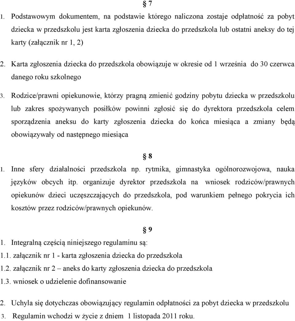 Rodzice/prawni opiekunowie, którzy pragną zmienić godziny pobytu dziecka w przedszkolu lub zakres spożywanych posiłków powinni zgłosić się do dyrektora przedszkola celem sporządzenia aneksu do karty