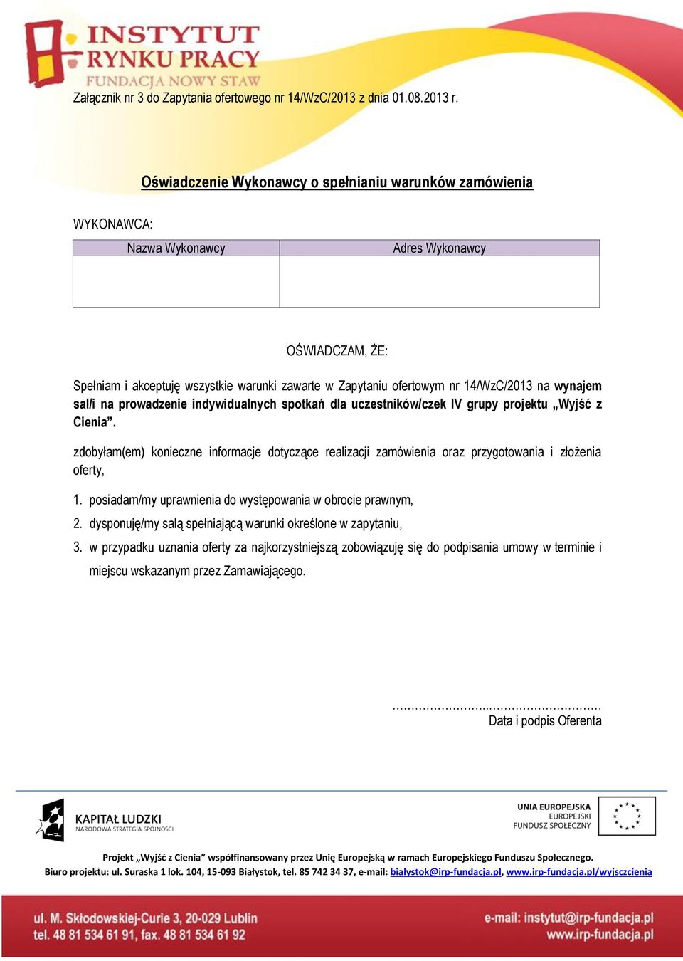 14/WzC/2013 na wynajem sal/i na prowadzenie indywidualnych spotkań dla uczestników/czek IV grupy projektu Wyjść z Cienia.