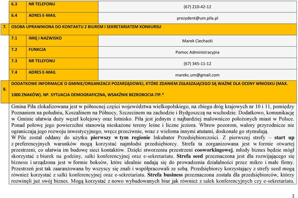 com DODATKOWE INFORMACJE O GMINIE/ORGANIZACJI POZARZĄDOWEJ, KTÓRE ZDANIEM ZGŁASZAJĄCEGO SĄ WAŻNE DLA OCENY WNIOSKU (MAX. 1000 ZNAKÓW). NP. SYTUACJA DEMOGRAFICZNA, WSAKŹNIK BEZROBOCIA ITP.
