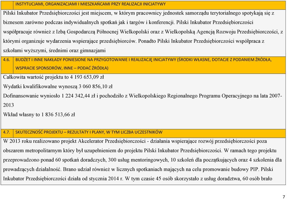 Pilski Inkubator Przedsiębiorczości współpracuje również z Izbą Gospodarczą Północnej Wielkopolski oraz z Wielkopolską Agencją Rozwoju Przedsiębiorczości, z którymi organizuje wydarzenia wspierające