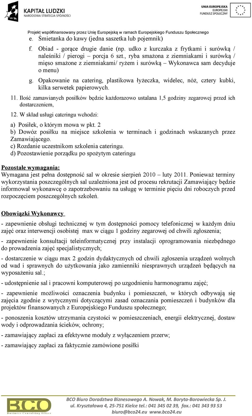 Opakowanie na catering, plastikowa łyżeczka, widelec, nóż, cztery kubki, kilka serwetek papierowych. 11.
