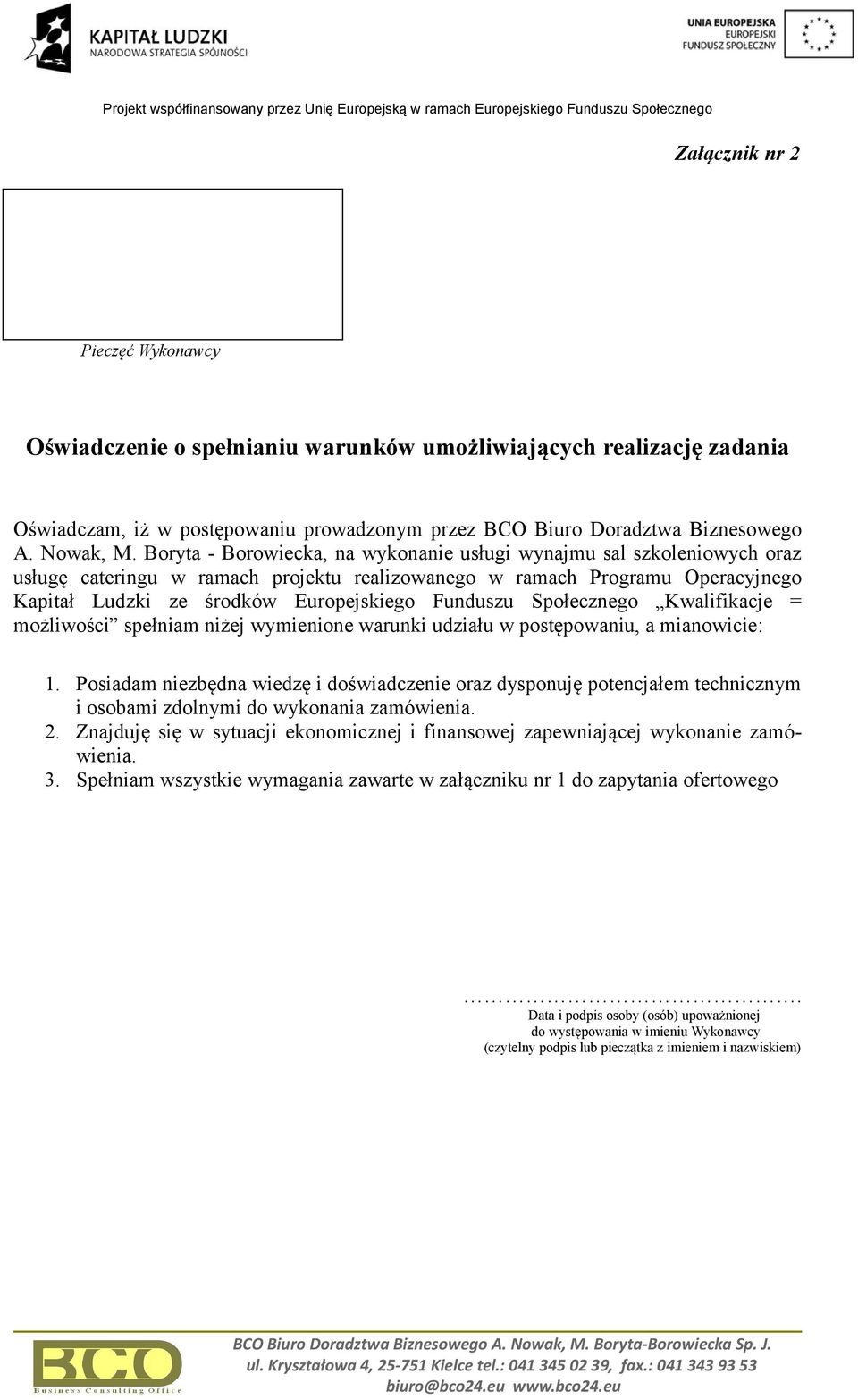 Funduszu Społecznego Kwalifikacje = możliwości spełniam niżej wymienione warunki udziału w postępowaniu, a mianowicie: 1.