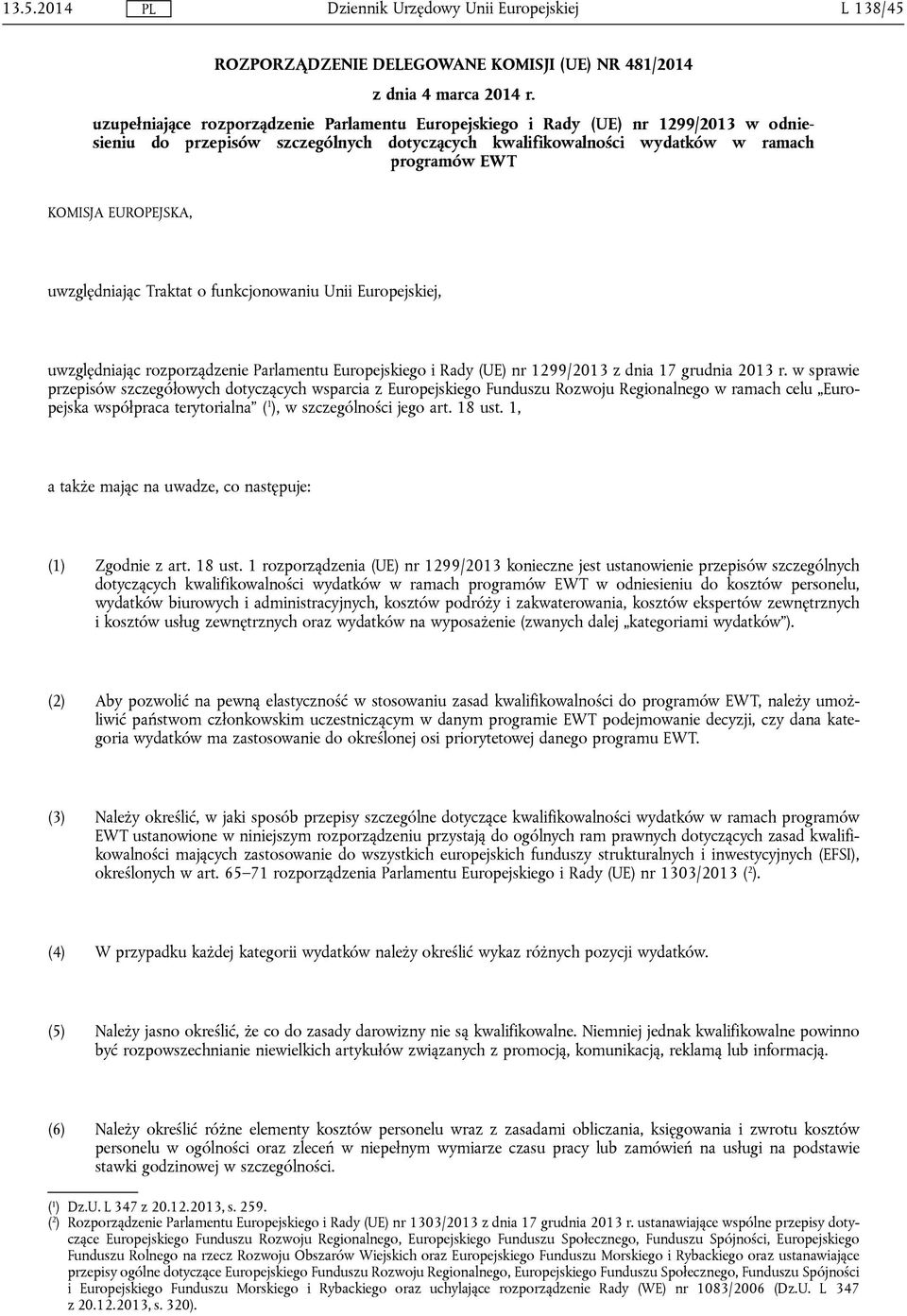 EUROPEJSKA, uwzględniając Traktat o funkcjonowaniu Unii Europejskiej, uwzględniając rozporządzenie Parlamentu Europejskiego i Rady (UE) nr 1299/2013 z dnia 17 grudnia 2013 r.