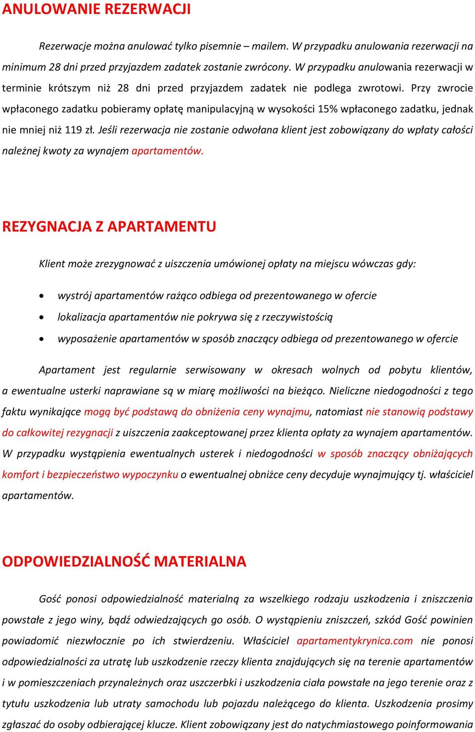 Przy zwrocie wpłaconego zadatku pobieramy opłatę manipulacyjną w wysokości 15% wpłaconego zadatku, jednak nie mniej niż 119 zł.