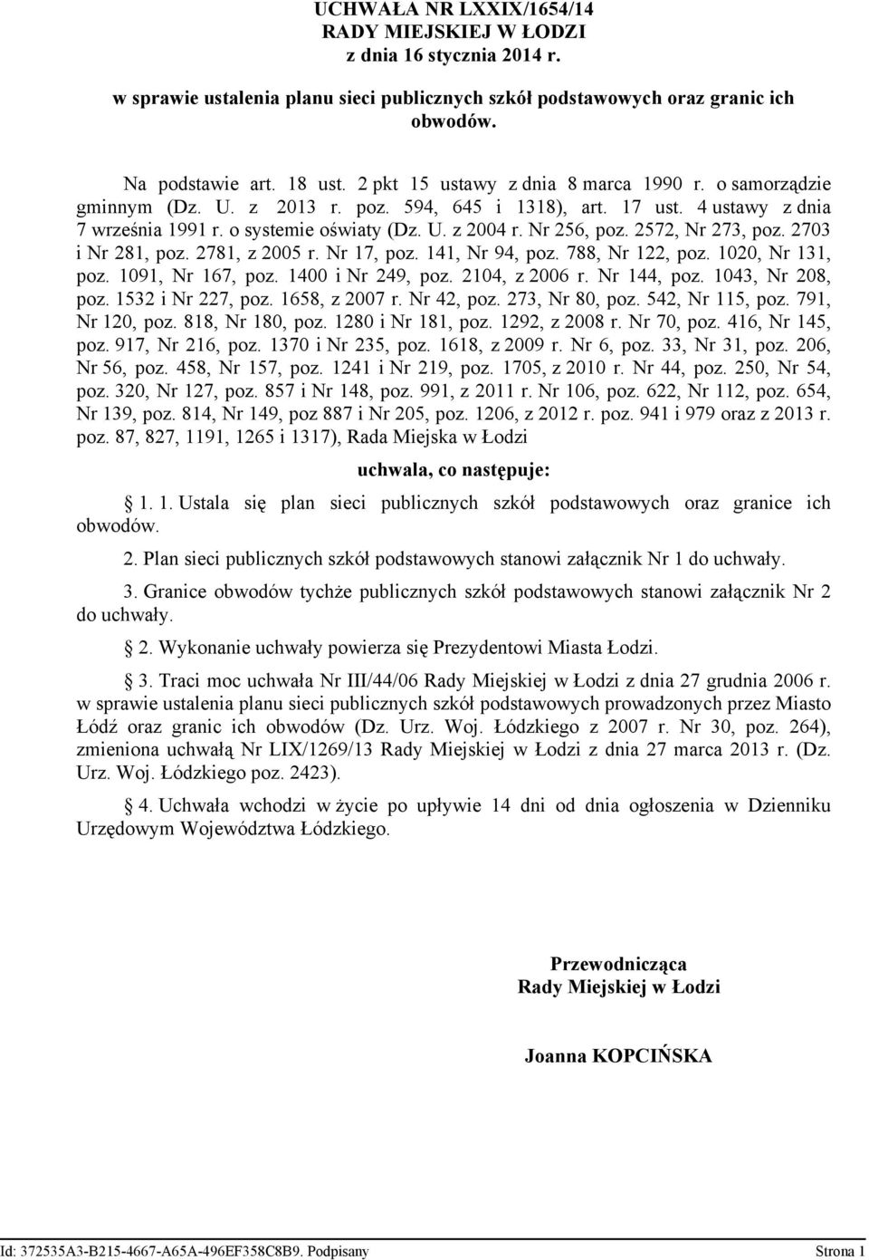 2572, Nr 273, poz. 2703 i Nr 281, poz. 2781, z 2005 r. Nr 17, poz. 141, Nr 94, poz. 788, Nr 122, poz. 1020, Nr 131, poz. 1091, Nr 167, poz. 1400 i Nr 249, poz. 2104, z 2006 r. Nr 144, poz.