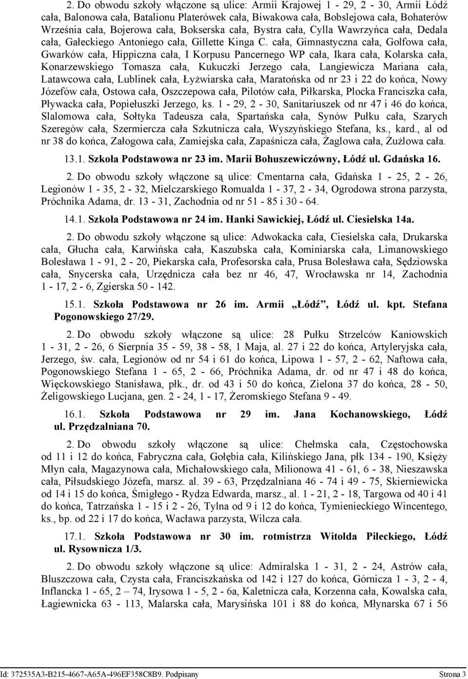 cała, Gimnastyczna cała, Golfowa cała, Gwarków cała, Hippiczna cała, I Korpusu Pancernego WP cała, Ikara cała, Kolarska cała, Konarzewskiego Tomasza cała, Kukuczki Jerzego cała, Langiewicza Mariana