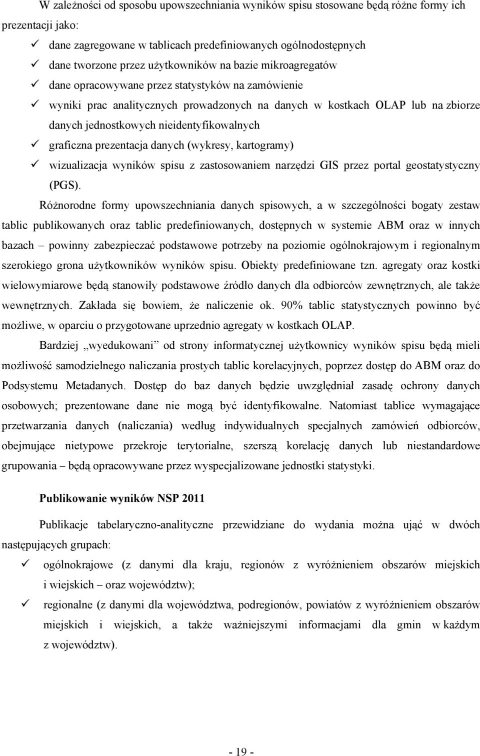 graficzna prezentacja danych (wykresy, kartogramy) wizualizacja wyników spisu z zastosowaniem narzędzi GIS przez portal geostatystyczny (PGS).