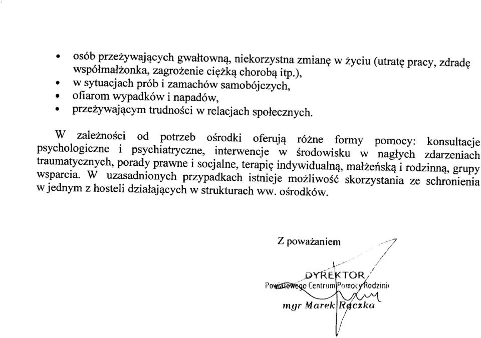 W zależności od potrzeb ośrodki oferują różne formy pomocy: konsultacje psychologiczne i psychiatryczne, interwencje w środowisku w nagłych zdarzeniach