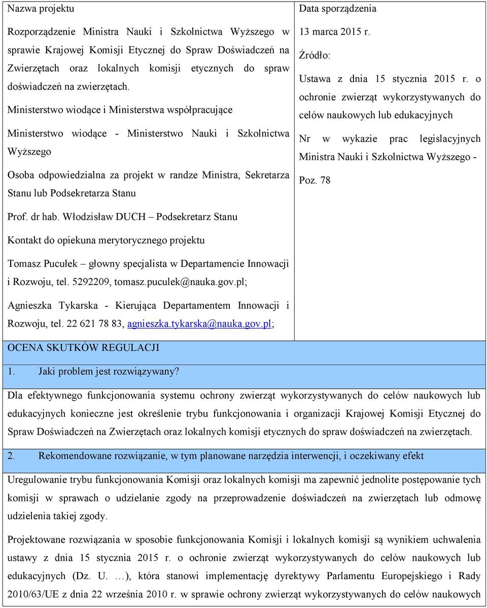 Ministerstwo wiodące i Ministerstwa współpracujące Ministerstwo wiodące - Ministerstwo Nauki i Szkolnictwa Wyższego Osoba odpowiedzialna za projekt w randze Ministra, Sekretarza Stanu lub