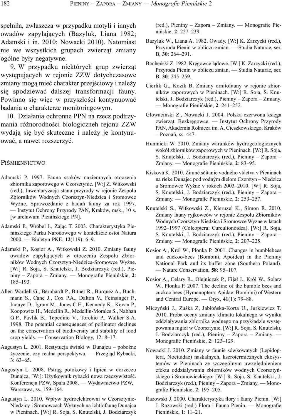 W przypadku niektórych grup zwierząt występujących w rejonie ZZW dotychczasowe zmiany mogą mieć charakter przejściowy i należy się spodziewać dalszej transformacji fauny.
