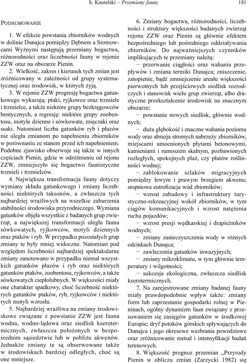 2. Wielkość, zakres i kierunek tych zmian jest zróżnicowany w zależności od grupy systematycznej oraz środowisk, w których żyją. 3.