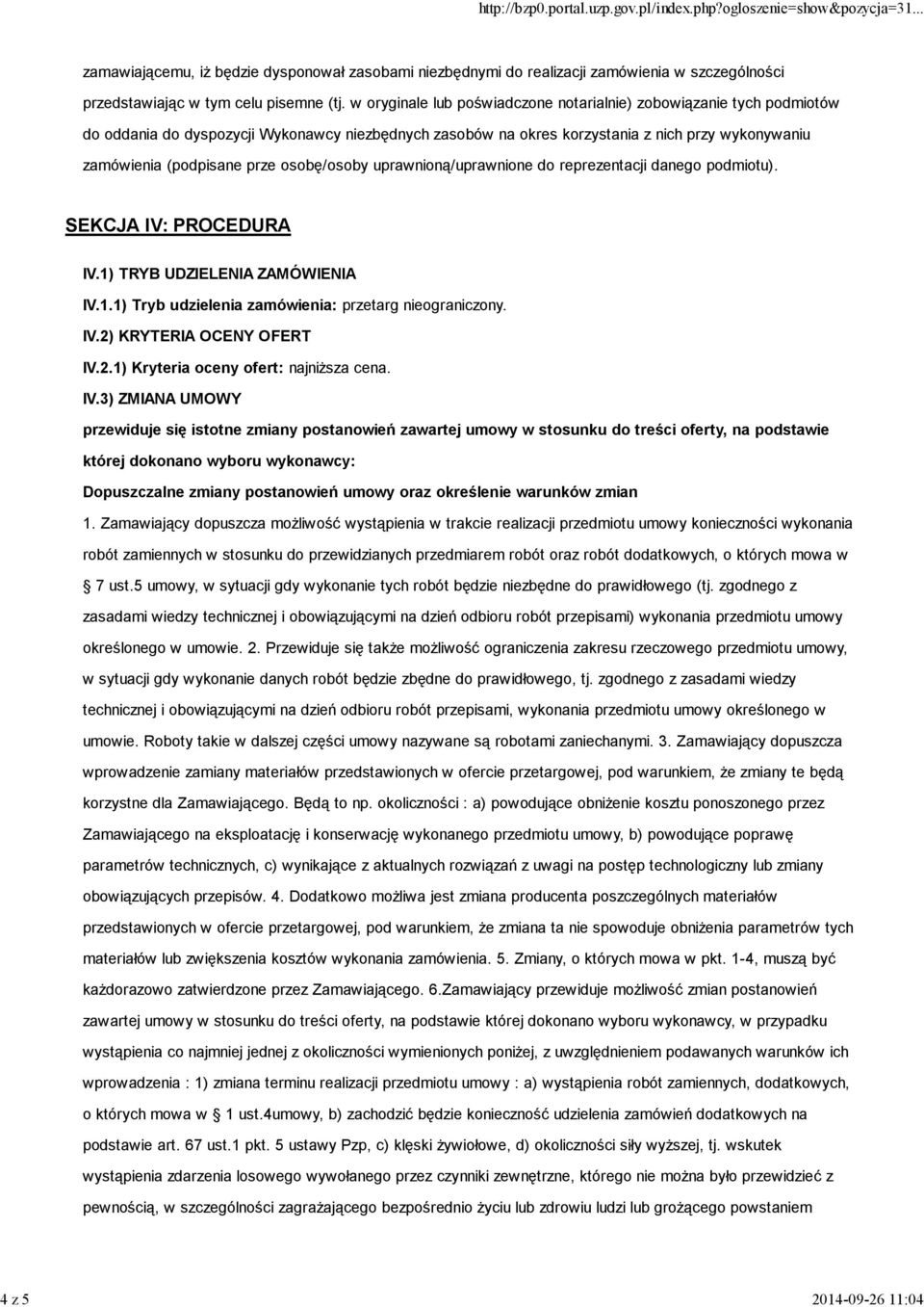 osobę/osoby uprawnioną/uprawnione do reprezentacji danego podmiotu). SEKCJA IV: PROCEDURA IV.1) TRYB UDZIELENIA ZAMÓWIENIA IV.1.1) Tryb udzielenia zamówienia: przetarg nieograniczony. IV.2) KRYTERIA OCENY OFERT IV.