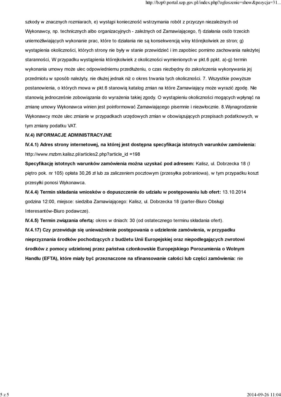 wystąpienia okoliczności, których strony nie były w stanie przewidzieć i im zapobiec pomimo zachowania należytej staranności, W przypadku wystąpienia którejkolwiek z okoliczności wymienionych w pkt.