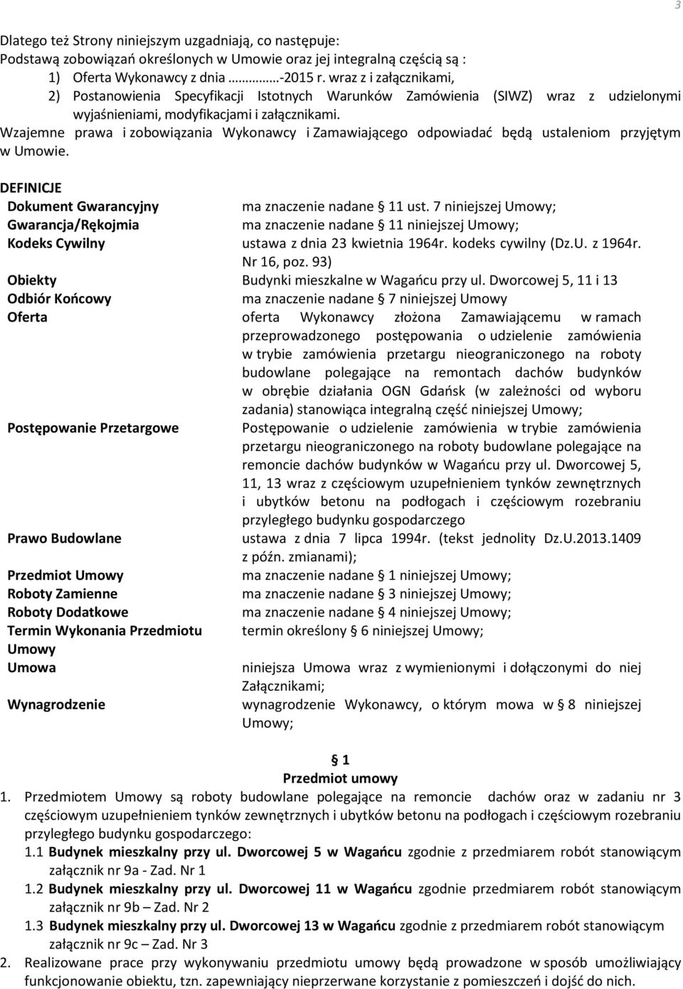 Wzajemne prawa i zobowiązania Wykonawcy i Zamawiającego odpowiadać będą ustaleniom przyjętym w Umowie. DEFINICJE Dokument Gwarancyjny ma znaczenie nadane 11 ust.