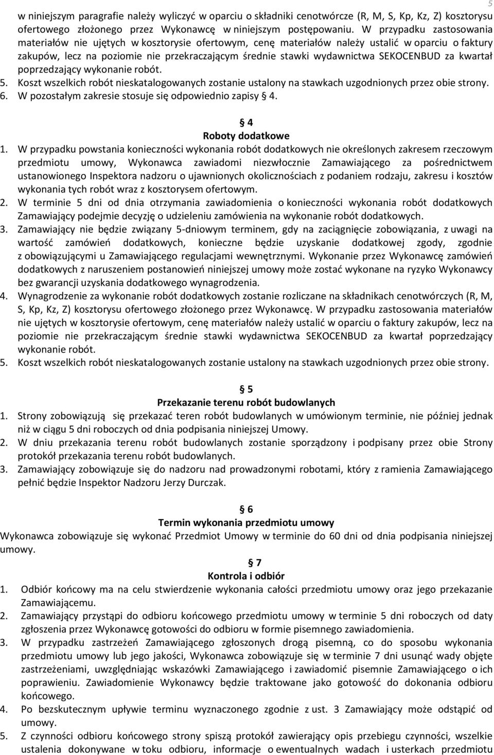 SEKOCENBUD za kwartał poprzedzający wykonanie robót. 5. Koszt wszelkich robót nieskatalogowanych zostanie ustalony na stawkach uzgodnionych przez obie strony. 6.