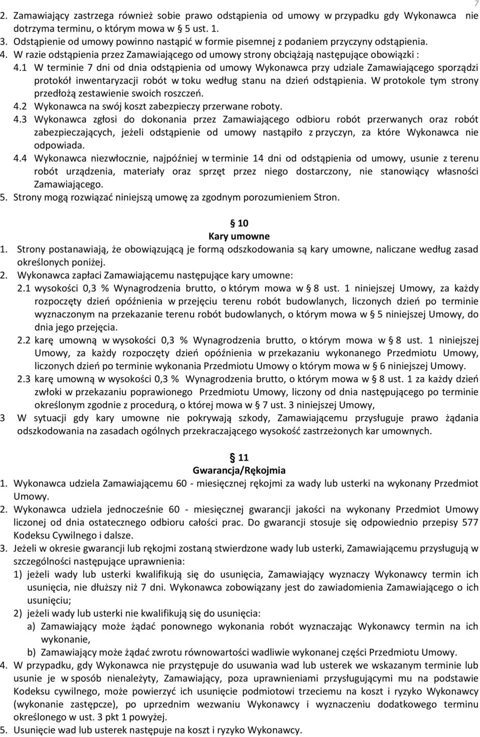 1 W terminie 7 dni od dnia odstąpienia od umowy Wykonawca przy udziale Zamawiającego sporządzi protokół inwentaryzacji robót w toku według stanu na dzień odstąpienia.