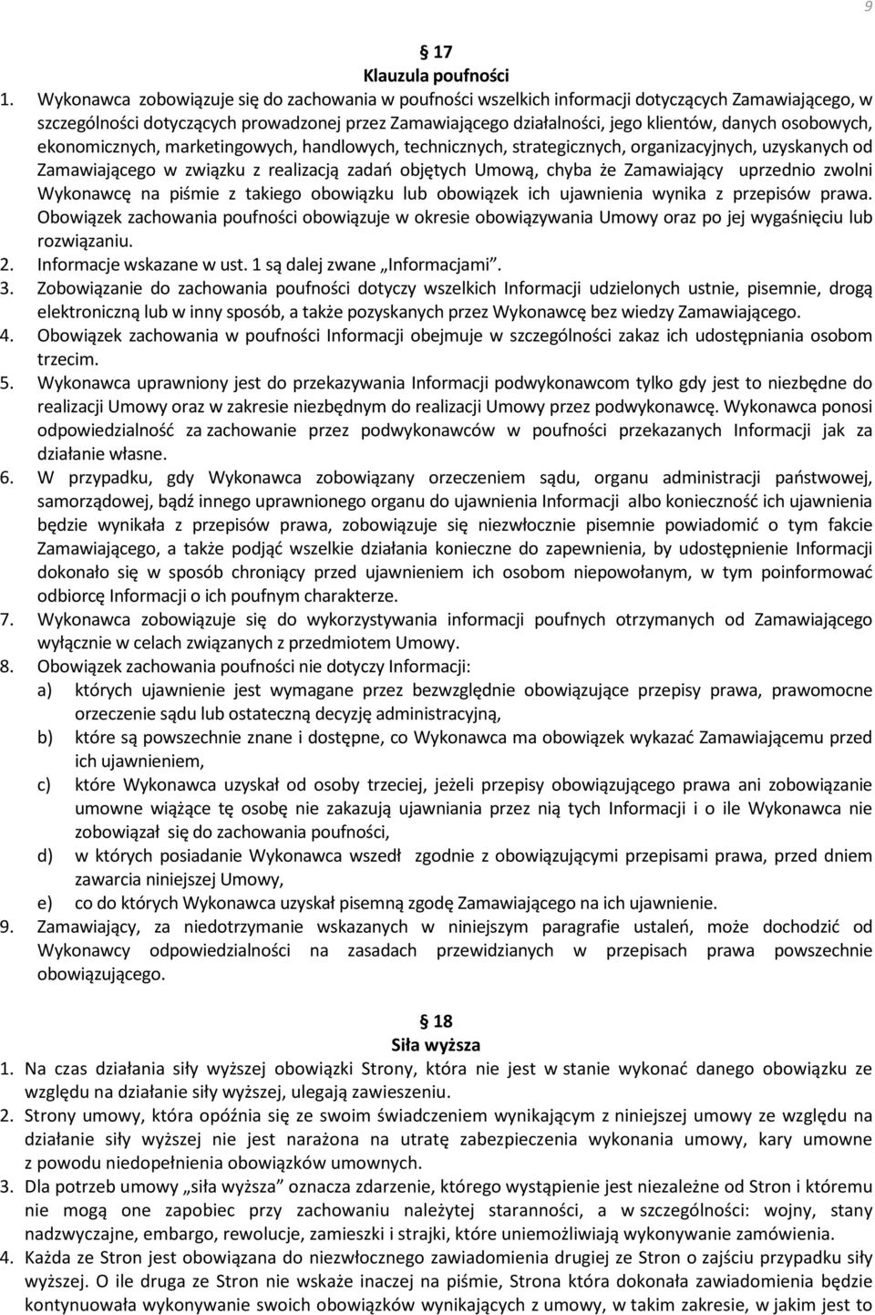 osobowych, ekonomicznych, marketingowych, handlowych, technicznych, strategicznych, organizacyjnych, uzyskanych od Zamawiającego w związku z realizacją zadań objętych Umową, chyba że Zamawiający