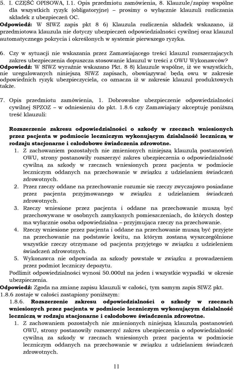 w systemie pierwszego ryzyka. 6. Czy w sytuacji nie wskazania przez Zamawiającego treści klauzul rozszerzających zakres ubezpieczenia dopuszcza stosowanie klauzul w treści z OWU Wykonawców?