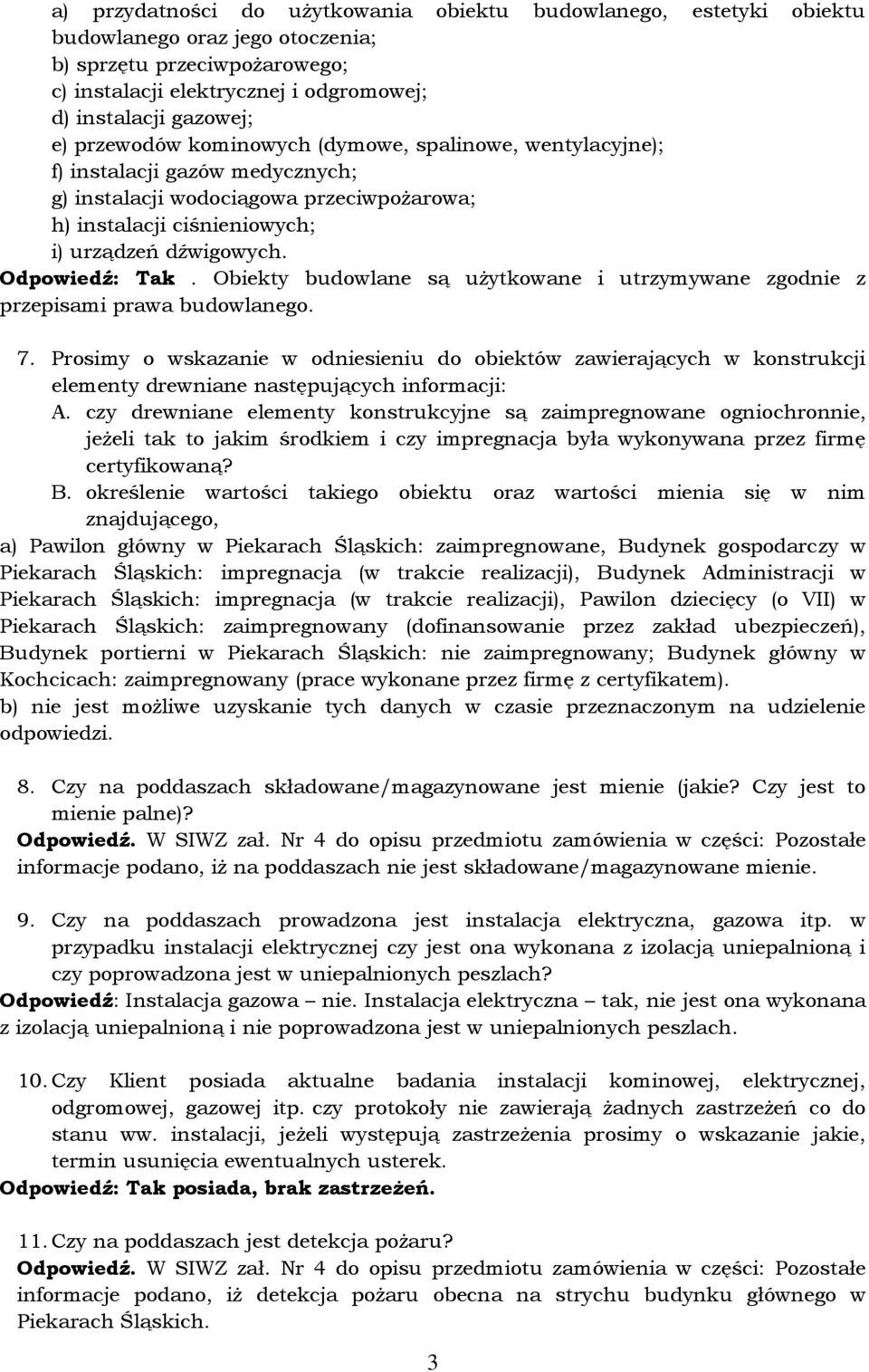 Obiekty budowlane są użytkowane i utrzymywane zgodnie z przepisami prawa budowlanego. 7.